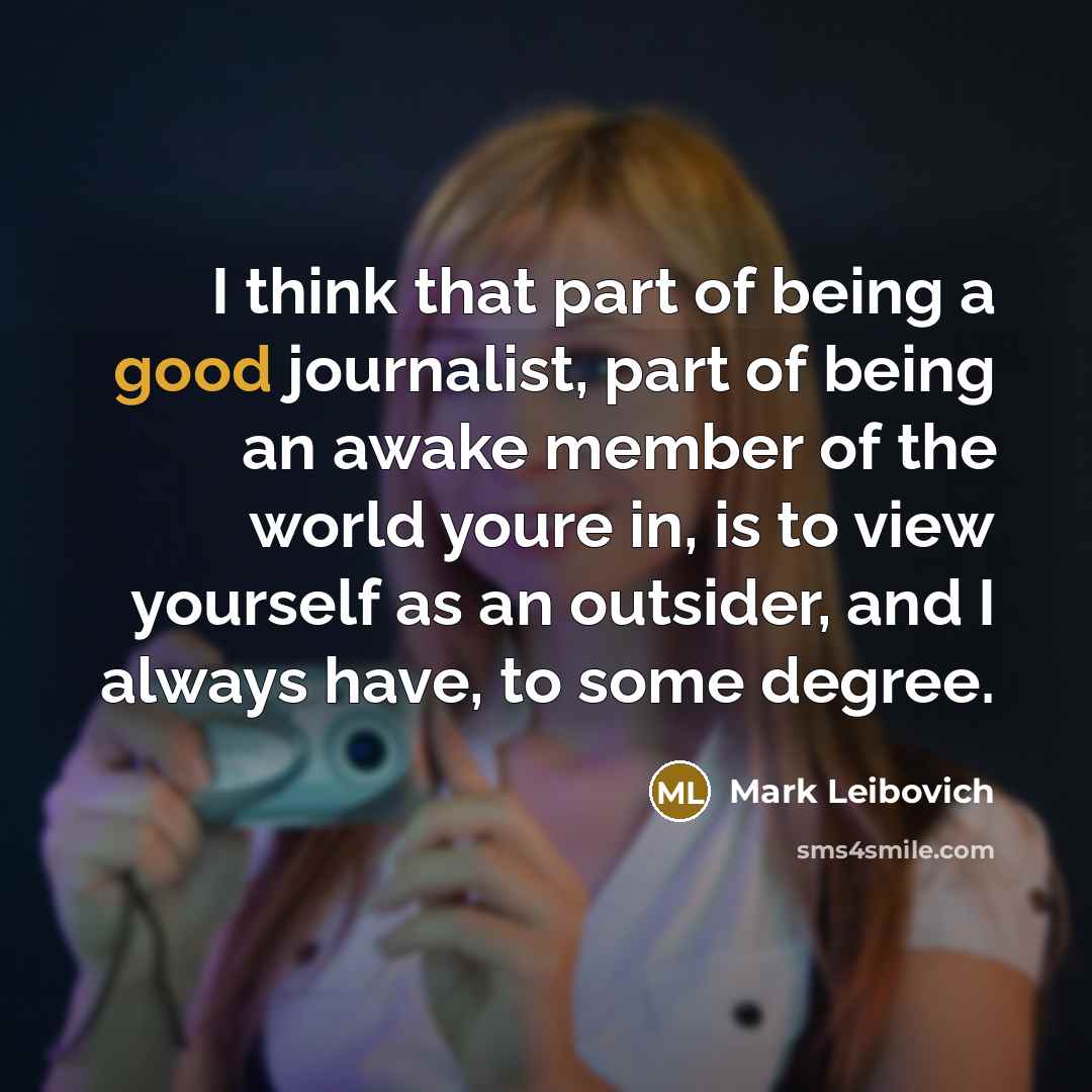 “I think that part of being a good journalist, part…” quote by Mark Leibovich