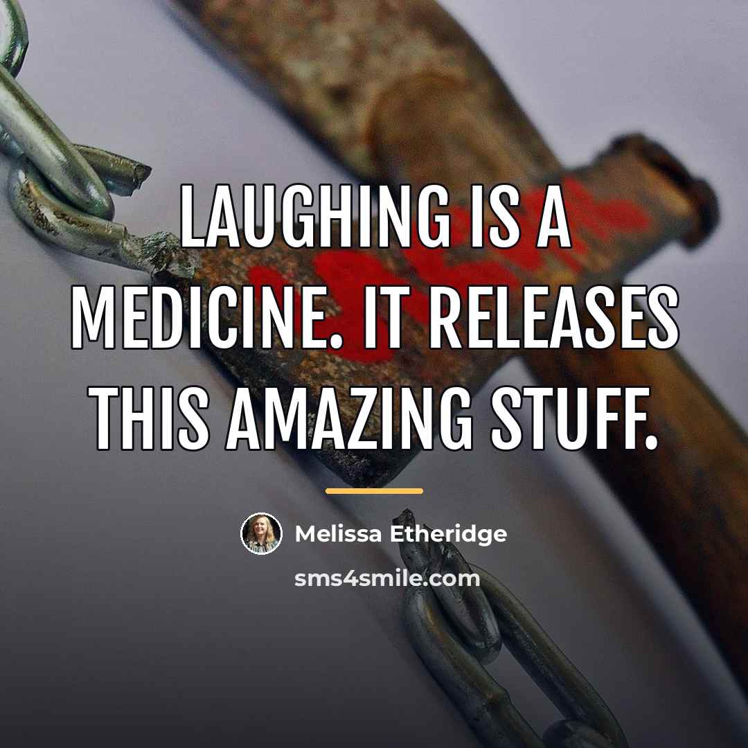 “Laughing is a medicine. It releases this amazing stuff.…” quote by Melissa Etheridge