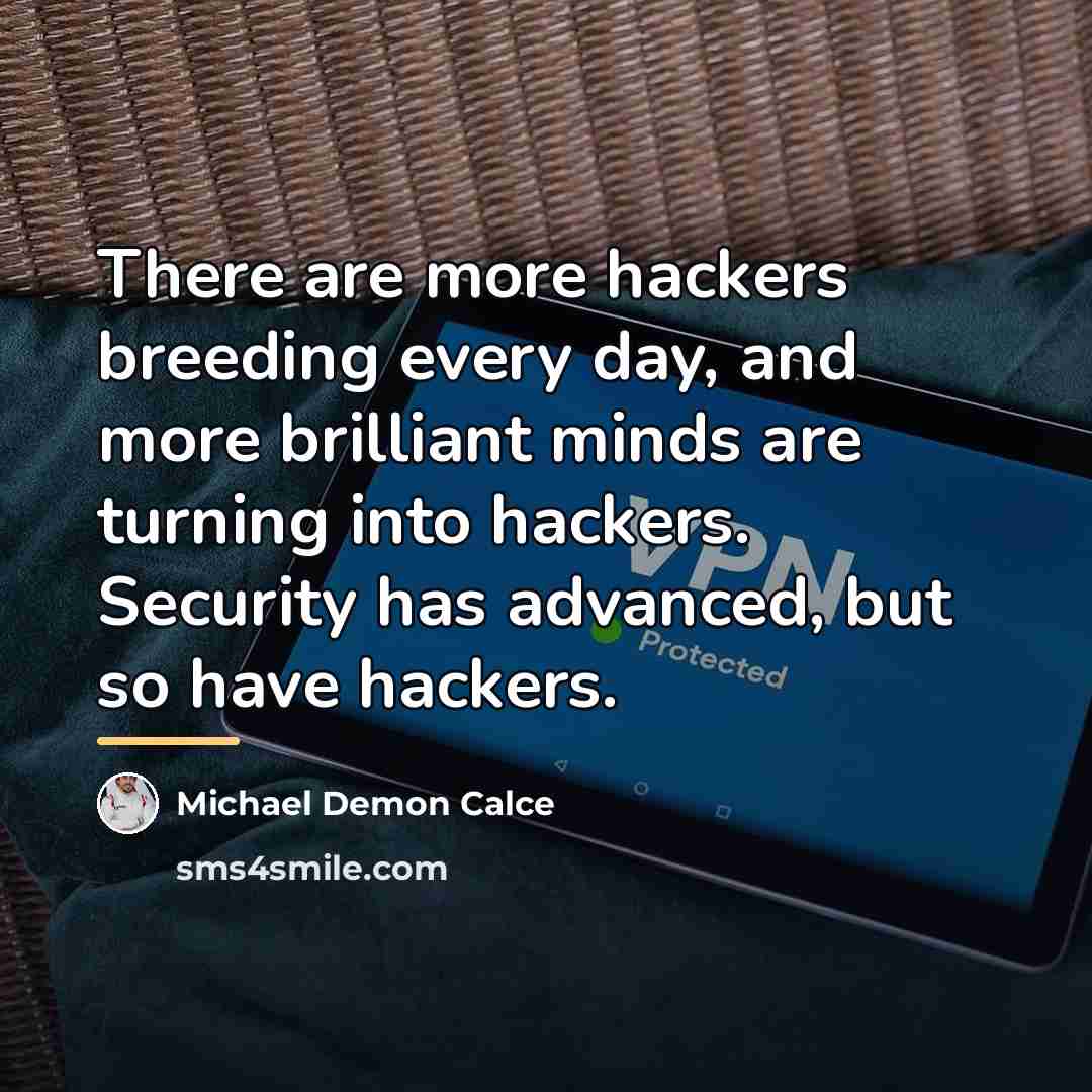 “There are more hackers breeding every day, and more brilliant…” quote by Michael Demon Calce
