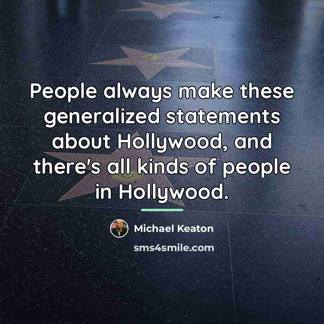 “People always make these generalized statements about Hollywood, and there's…” quote by Michael Keaton