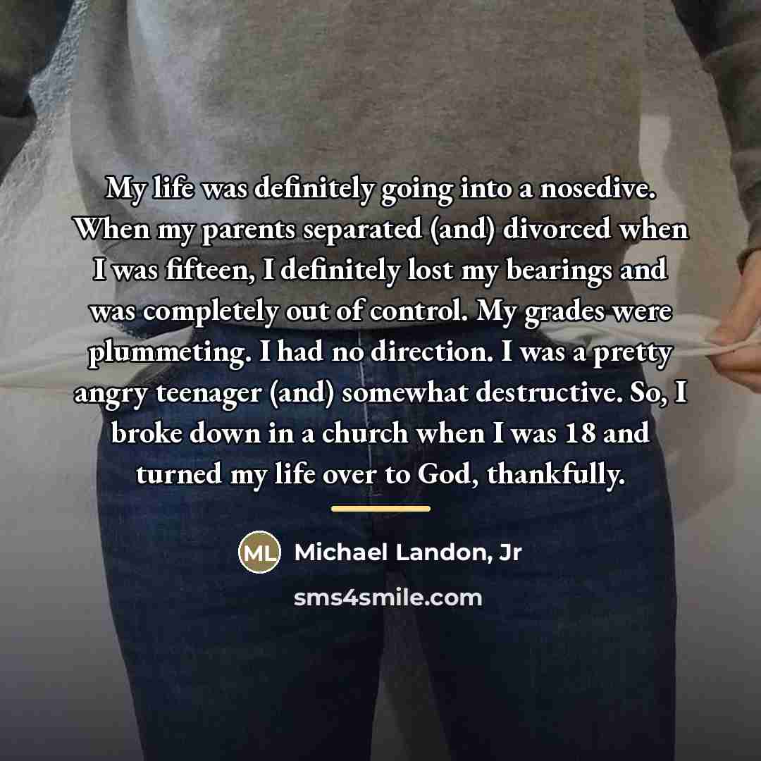 “My life was definitely going into a nosedive. When my…” quote by Michael Landon, Jr