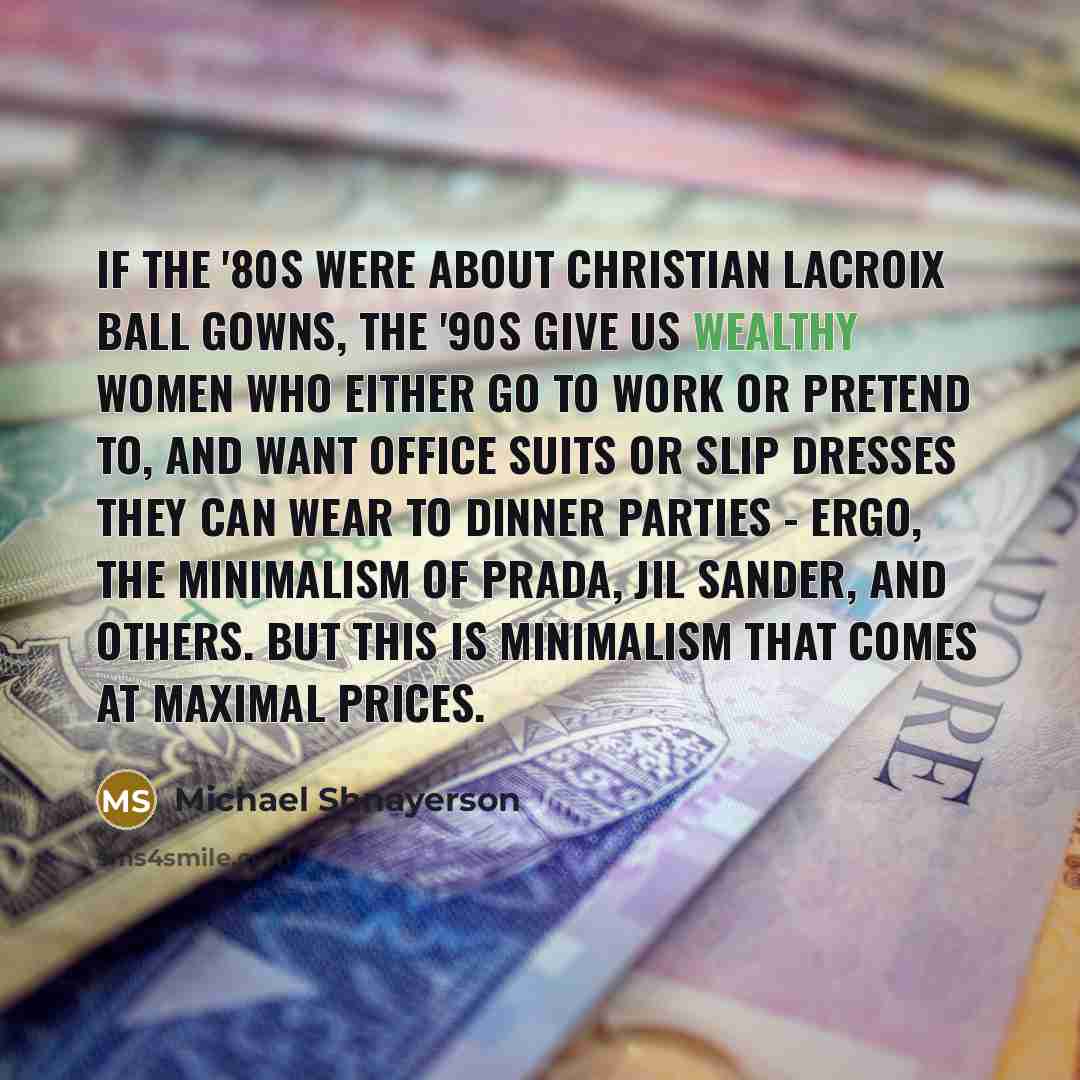 “If the '80s were about Christian Lacroix ball gowns, the…” quote by Michael Shnayerson