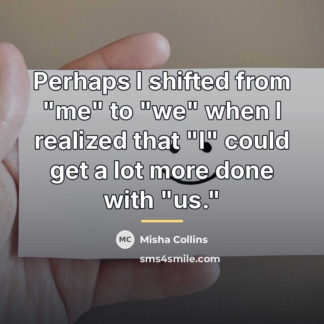 “Perhaps I shifted from "me" to "we" when I realized…” quote by Misha Collins