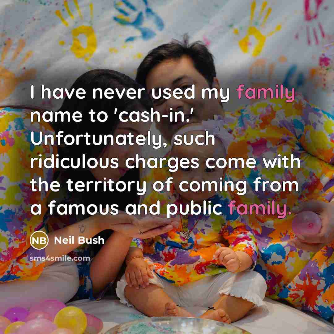 “I have never used my family name to 'cash-in.' Unfortunately,…” quote by Neil Bush