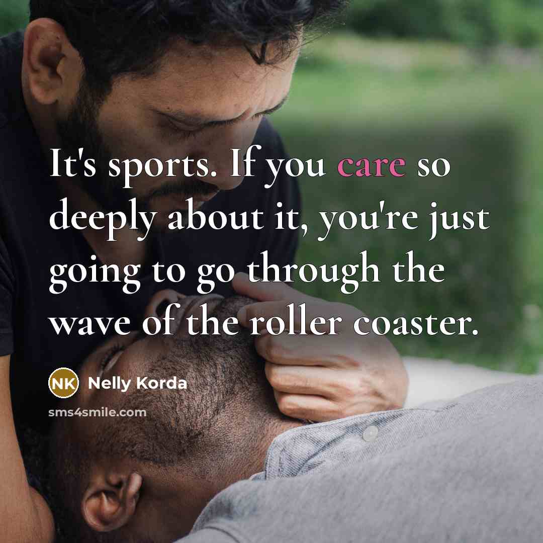 “It's sports. If you care so deeply about it, you're…” quote by Nelly Korda