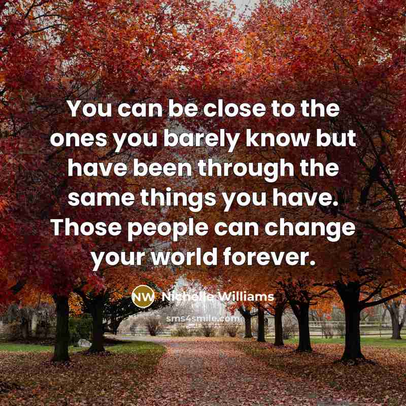 “You can be close to the ones you barely know…” quote by Nichelle Williams