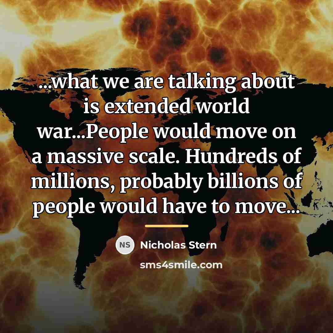 “...what we are talking about is extended world war...People would…” quote by Nicholas Stern