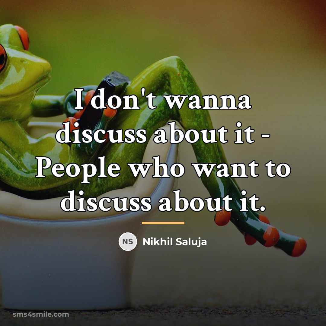 “I don't wanna discuss about it - People who want…” quote by Nikhil Saluja