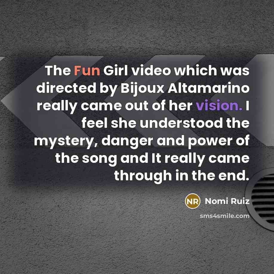 “The Fun Girl video which was directed by Bijoux Altamarino…” quote by Nomi Ruiz