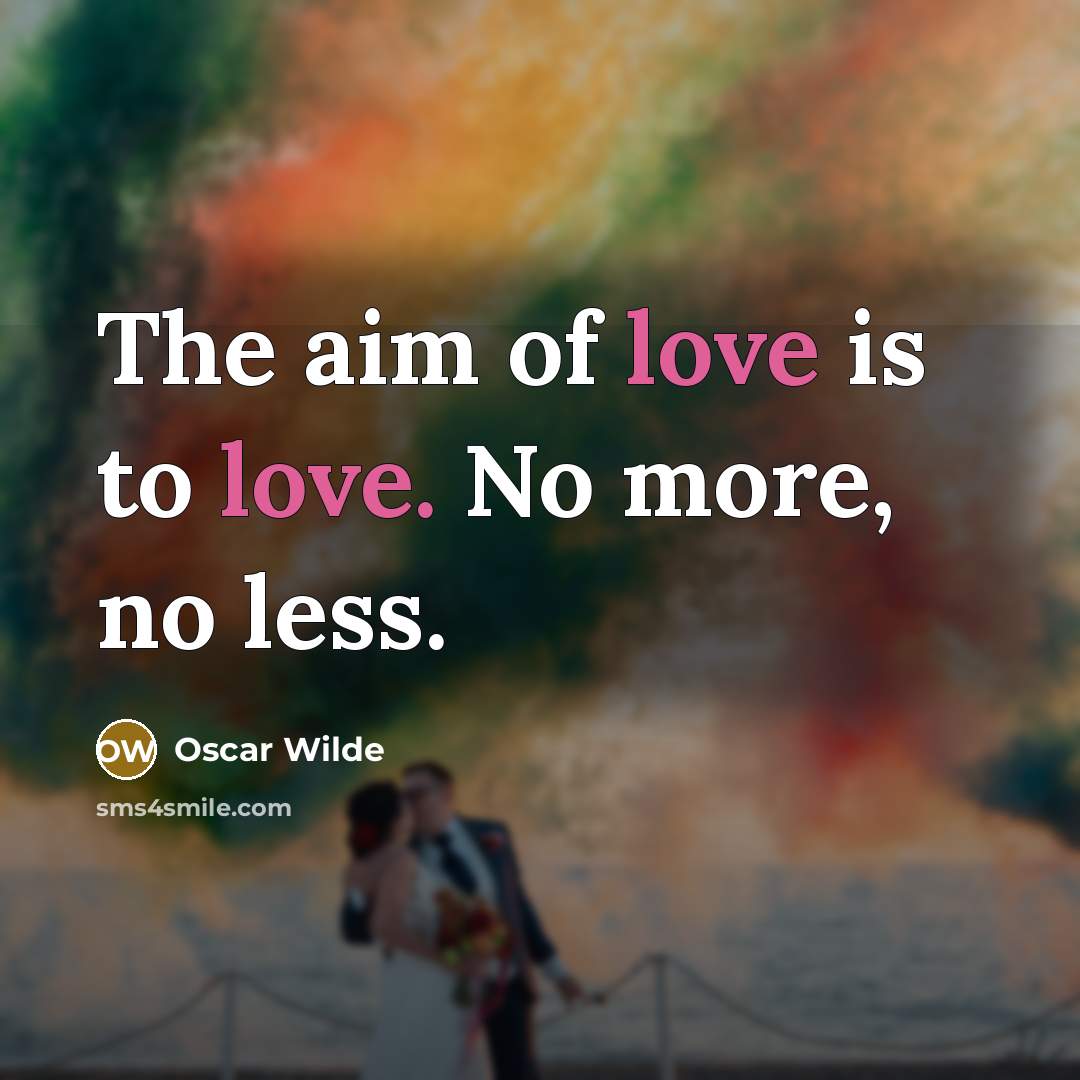“The aim of love is to love. No more, no…” quote by Oscar Wilde