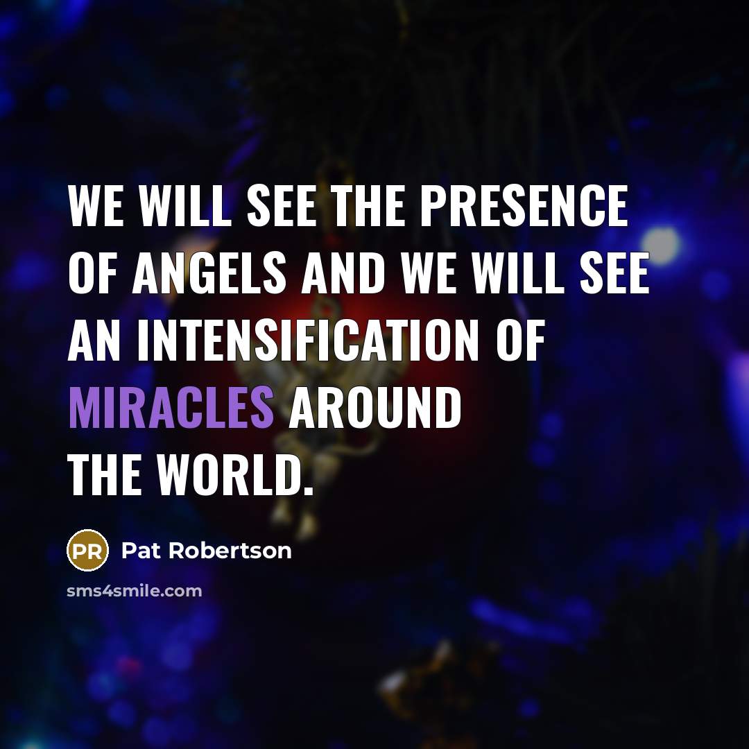 “We will see the presence of angels and we will…” quote by Pat Robertson