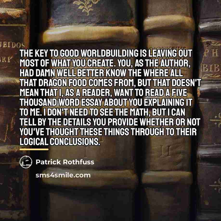 “The key to good worldbuilding is leaving out most of…” quote by Patrick Rothfuss