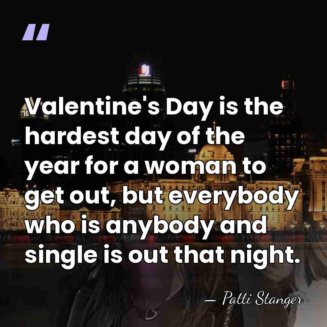 Valentine's Day is the hardest day of the year for a woman&hellip; - Patti Stanger