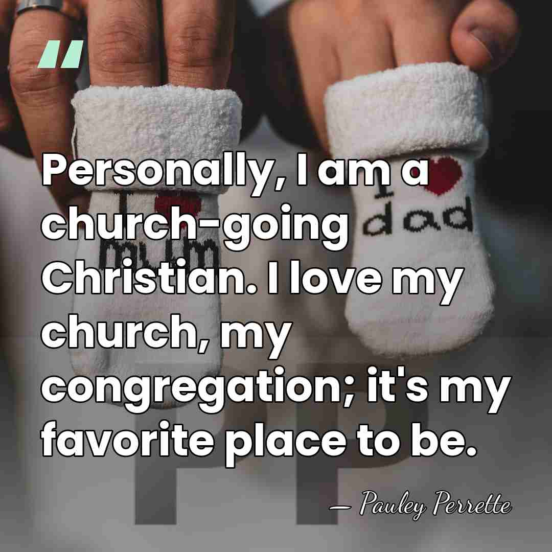 Personally, I am a church-going Christian. I love my church, my congregation;&hellip; - Pauley Perrette