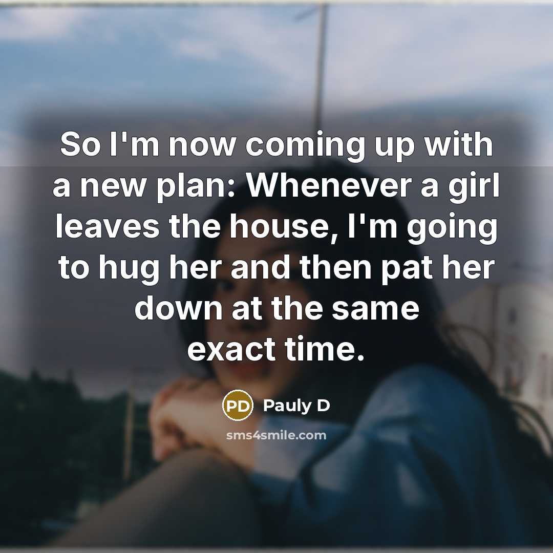 “So I'm now coming up with a new plan: Whenever…” quote by Pauly D
