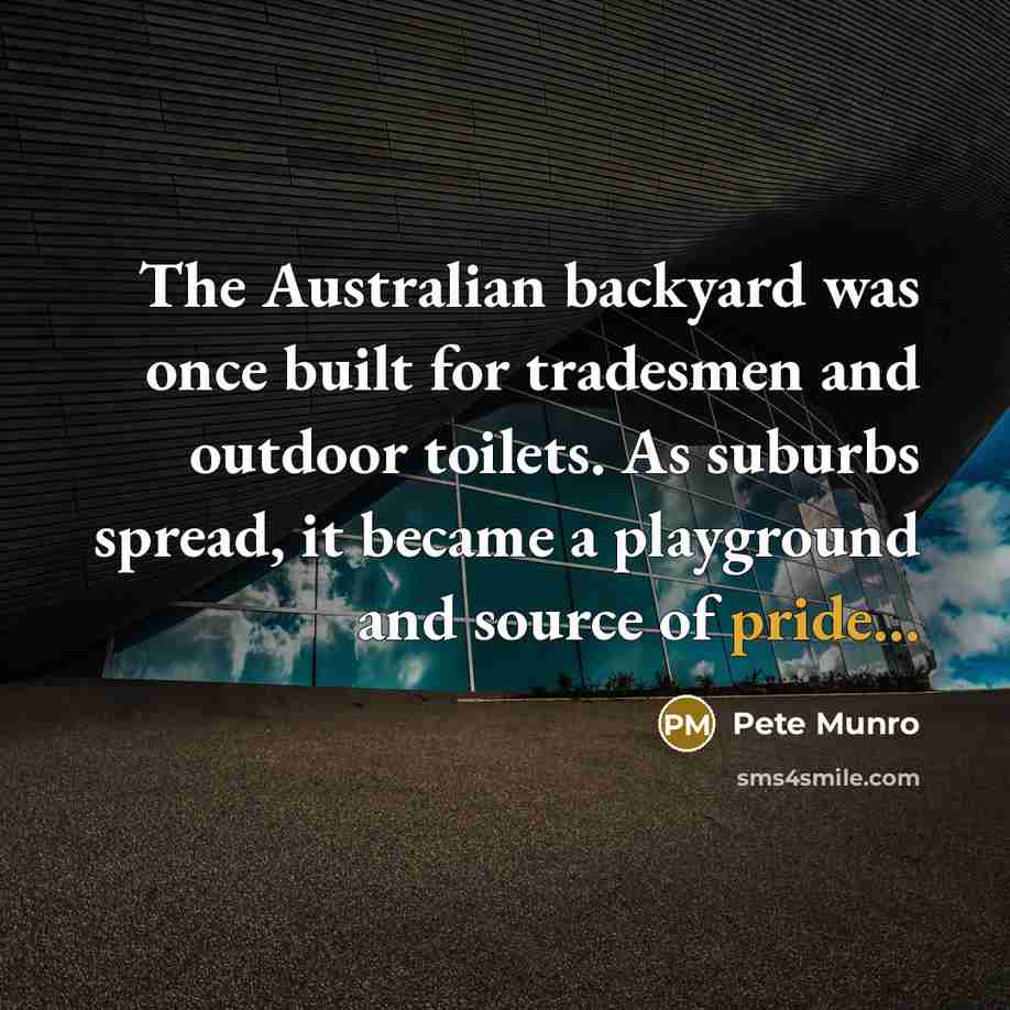 “The Australian backyard was once built for tradesmen and outdoor…” quote by Pete Munro