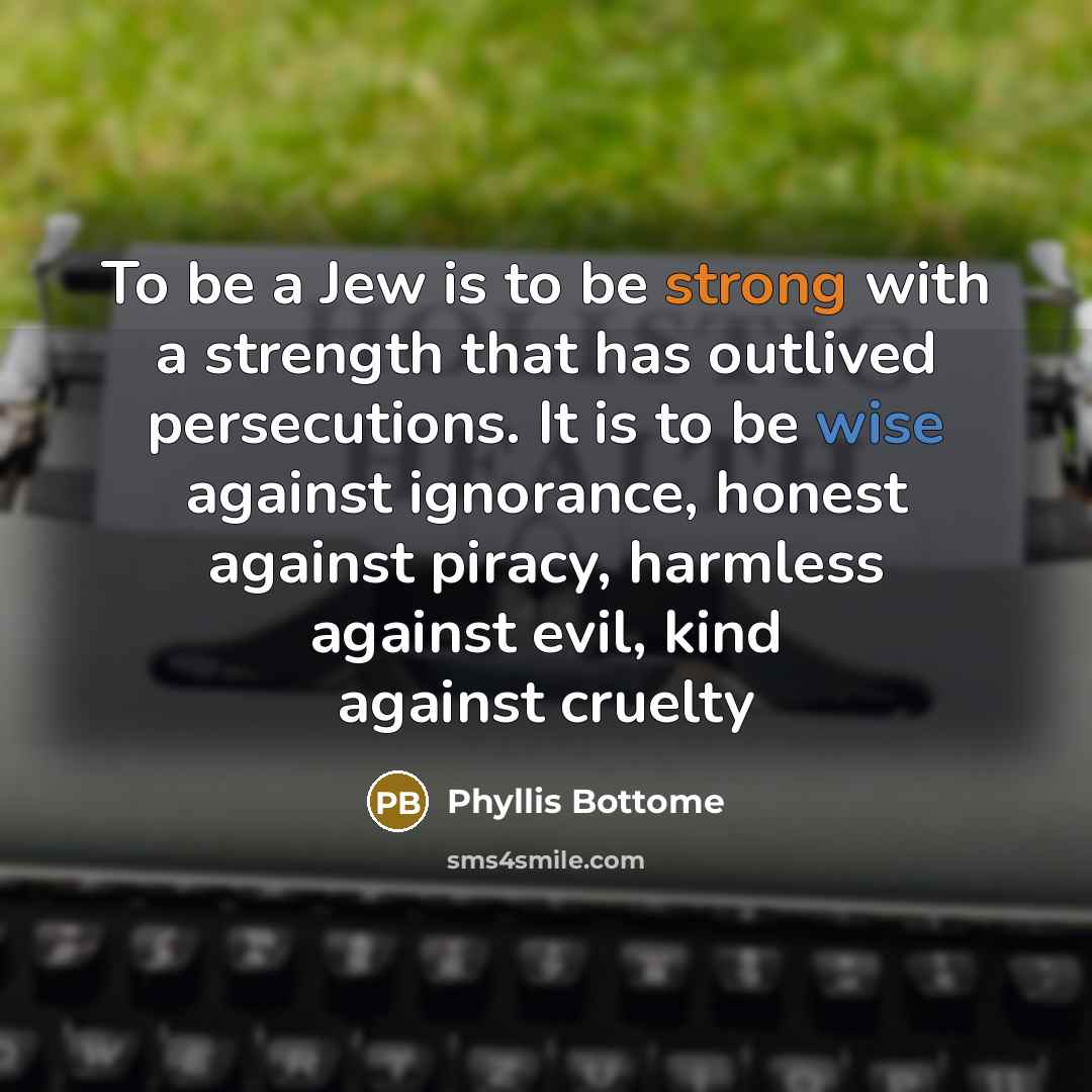“To be a Jew is to be strong with a…” quote by Phyllis Bottome