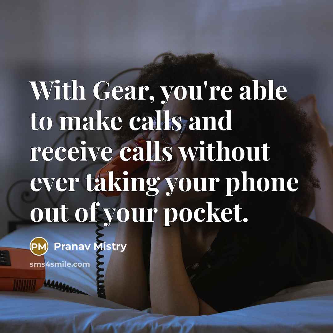 “With Gear, you're able to make calls and receive calls…” quote by Pranav Mistry