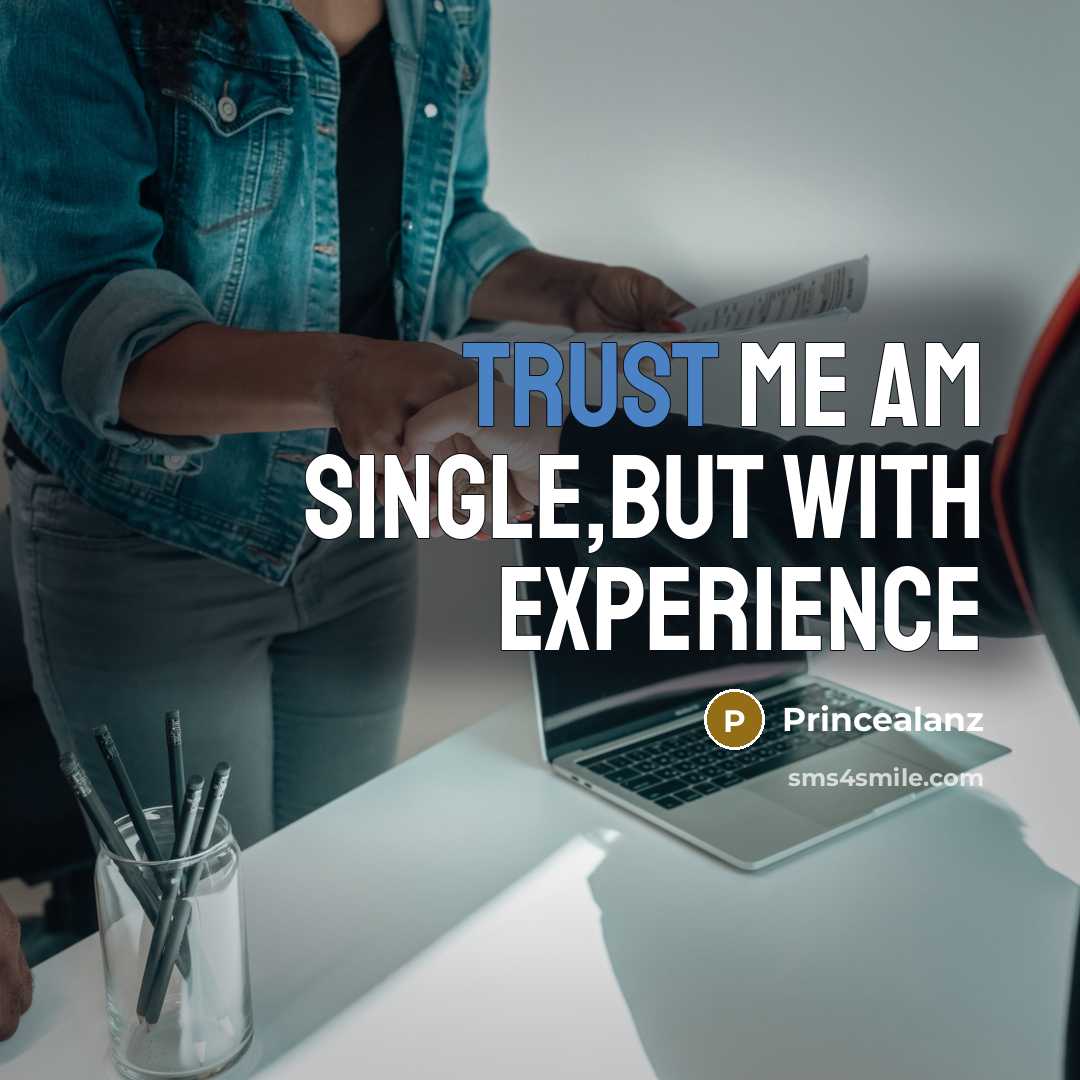 “TRUST ME AM SINGLE,BUT WITH EXPERIENCE…” quote by Princealanz