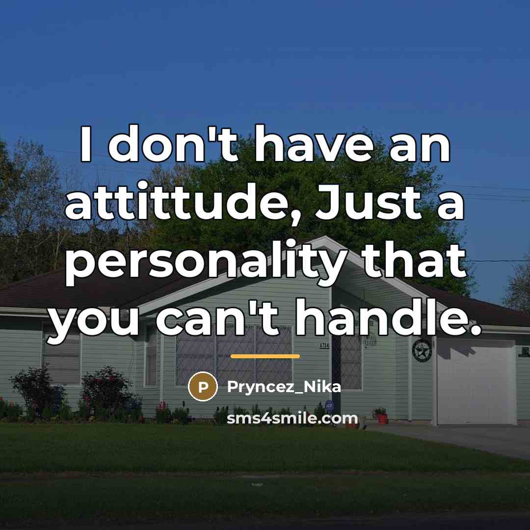 “I don't have an attittude, Just a personality that you…” quote by Pryncez_Nika