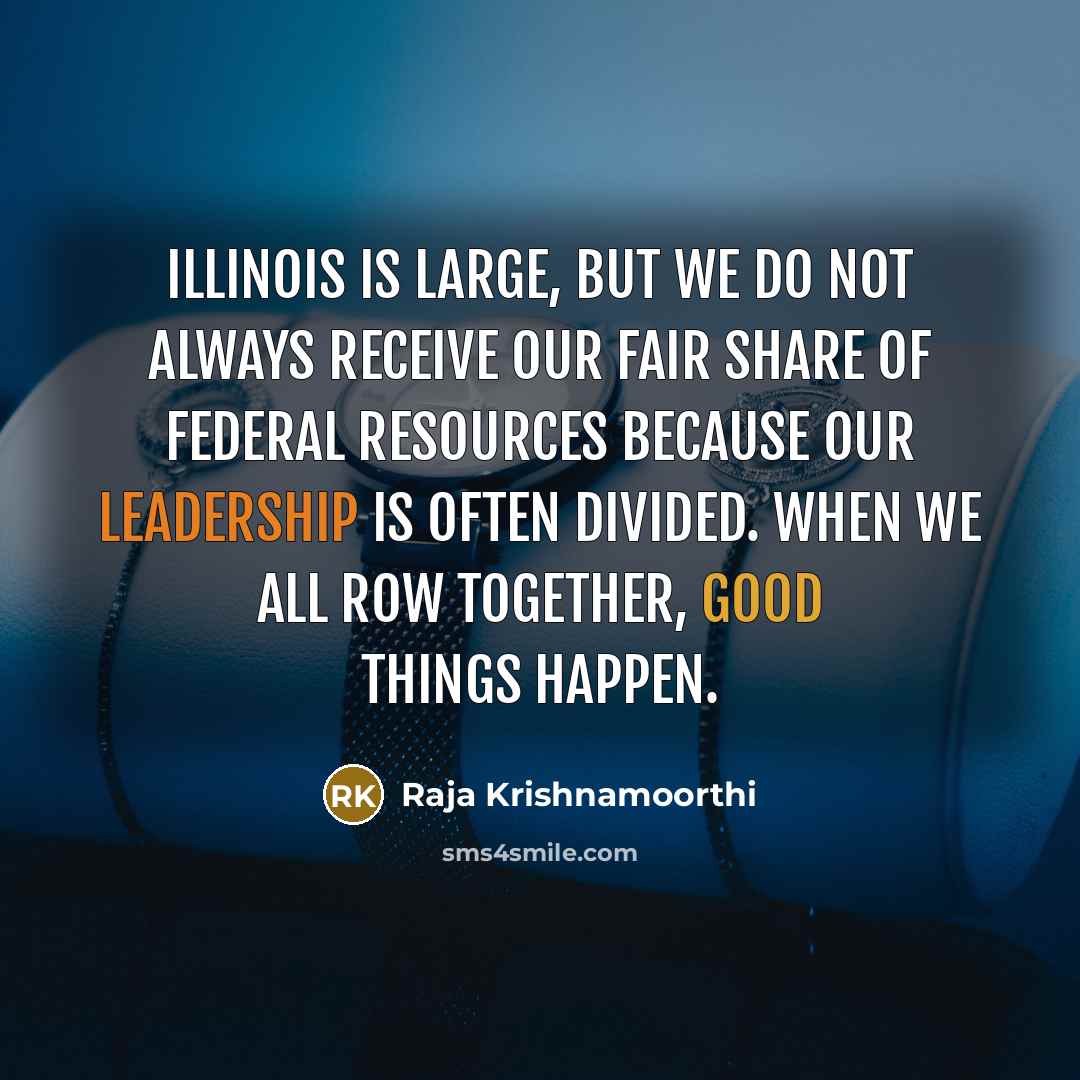 “Illinois is large, but we do not always receive our…” quote by Raja Krishnamoorthi