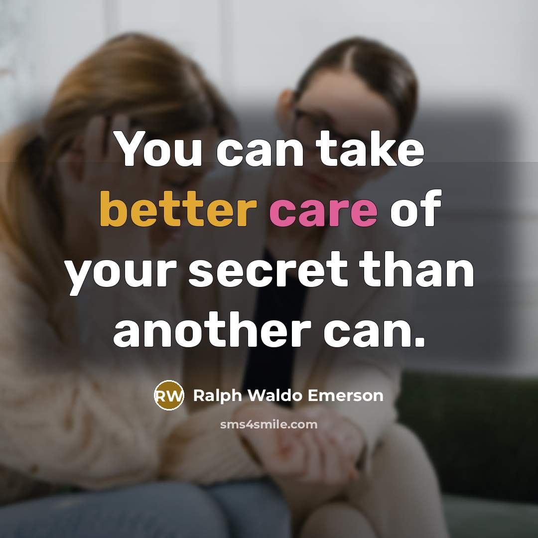 “You can take better care of your secret than another can.” quote by Ralph Waldo Emerson