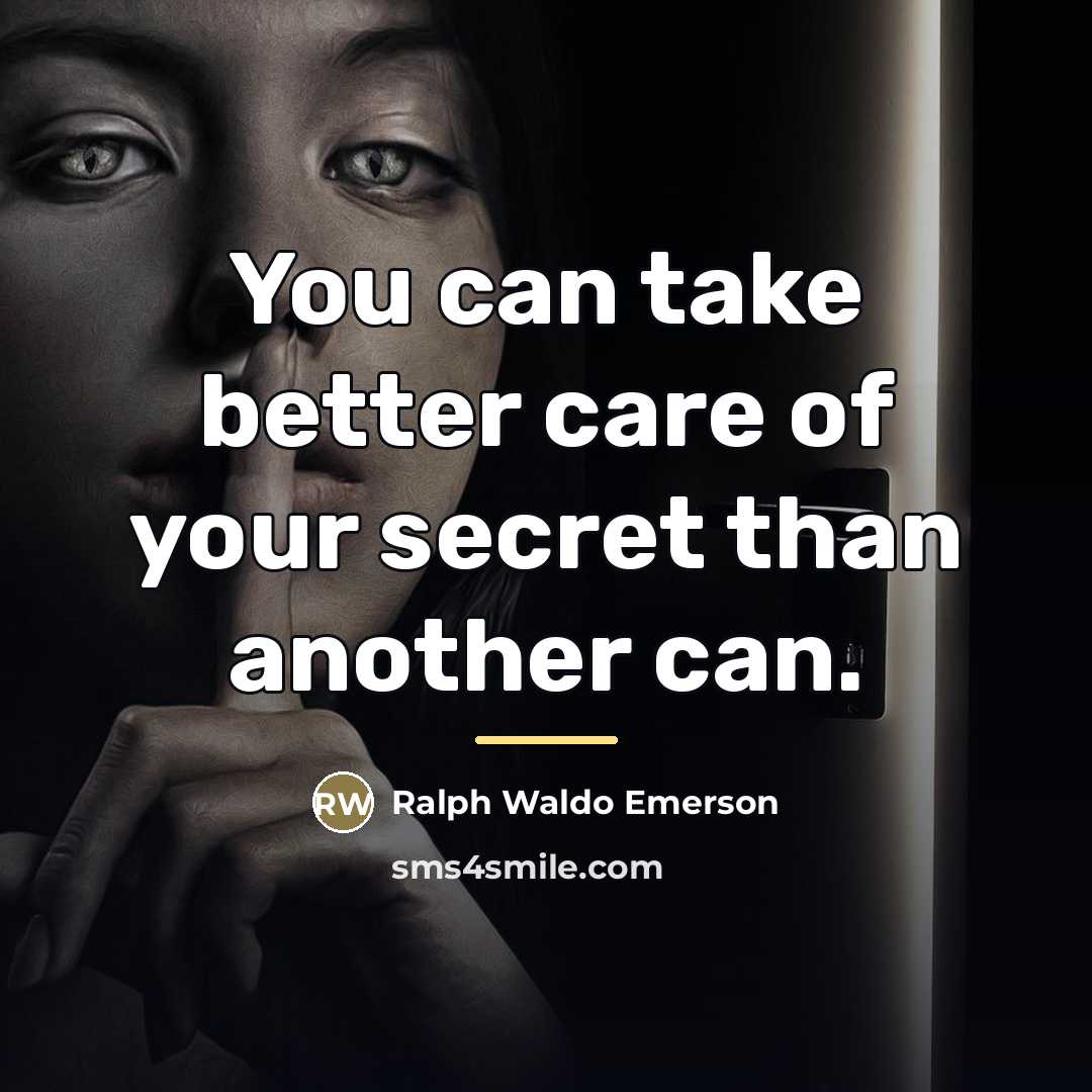 “You can take better care of your secret than another…” quote by Ralph Waldo Emerson