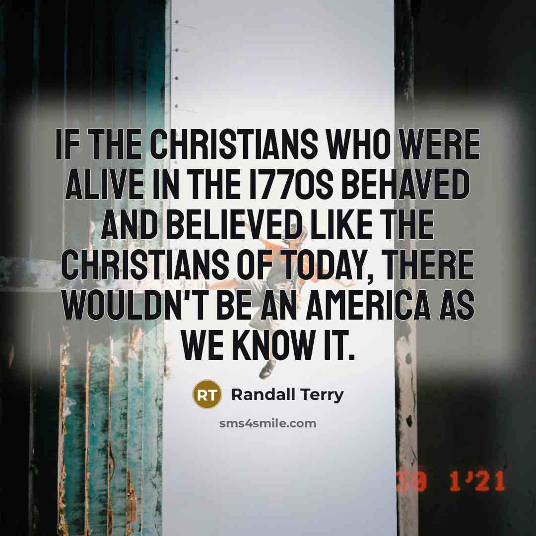 “If the Christians who were alive in the 1770s behaved…” quote by Randall Terry