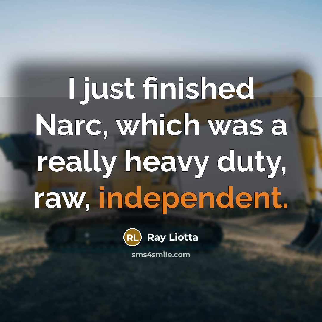 “I just finished Narc, which was a really heavy duty,…” quote by Ray Liotta
