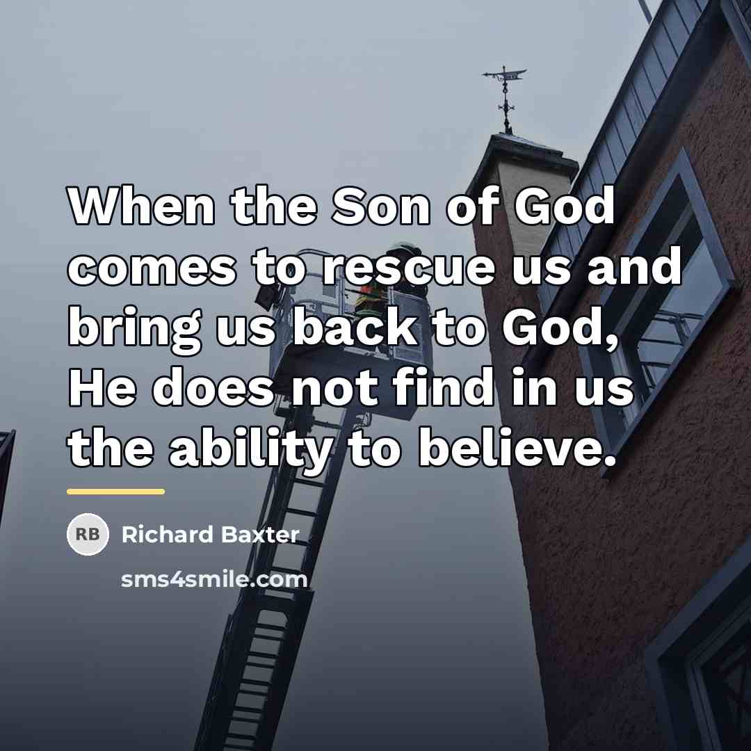“When the Son of God comes to rescue us and…” quote by Richard Baxter