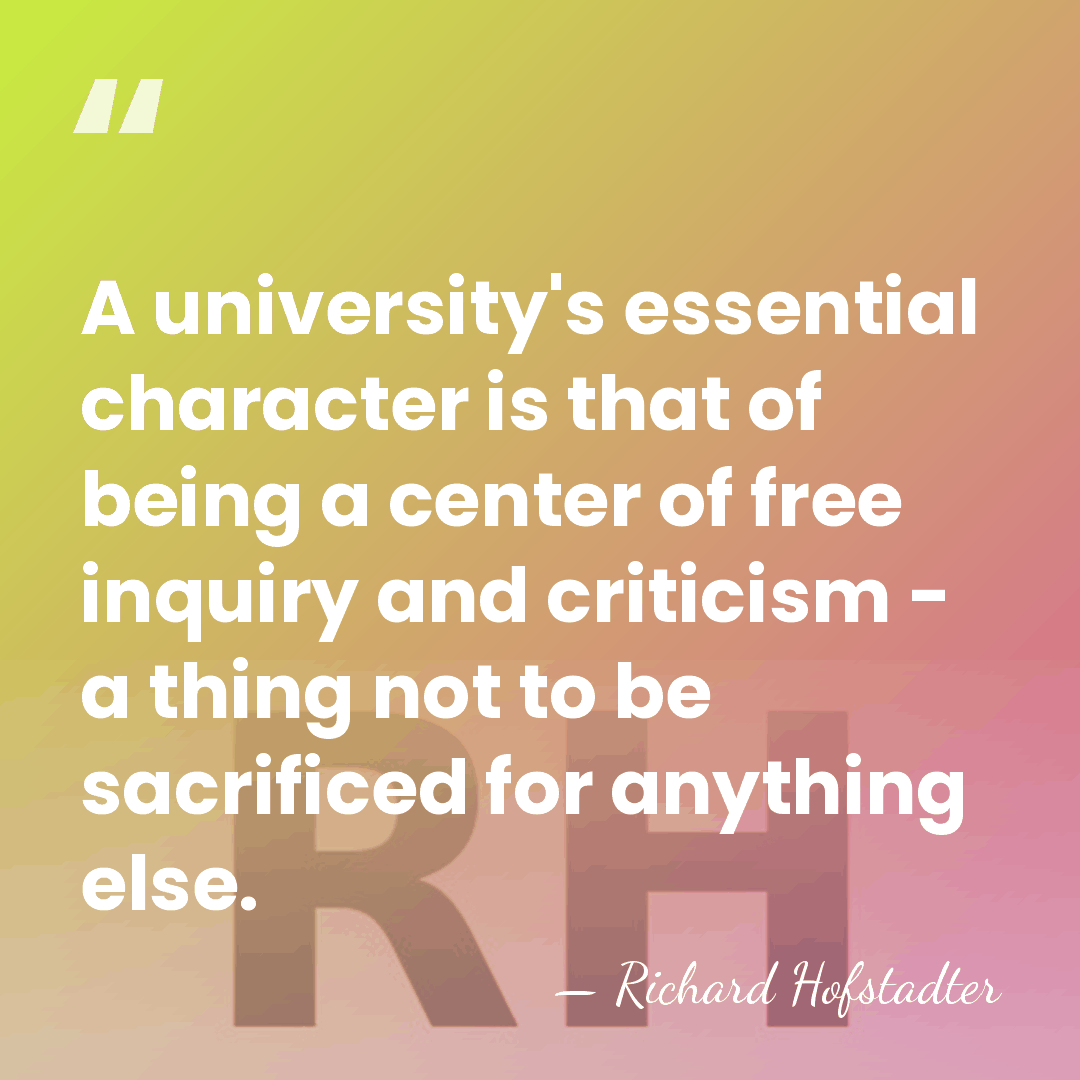 A university's essential character is that of being a center of free&hellip; - Richard Hofstadter