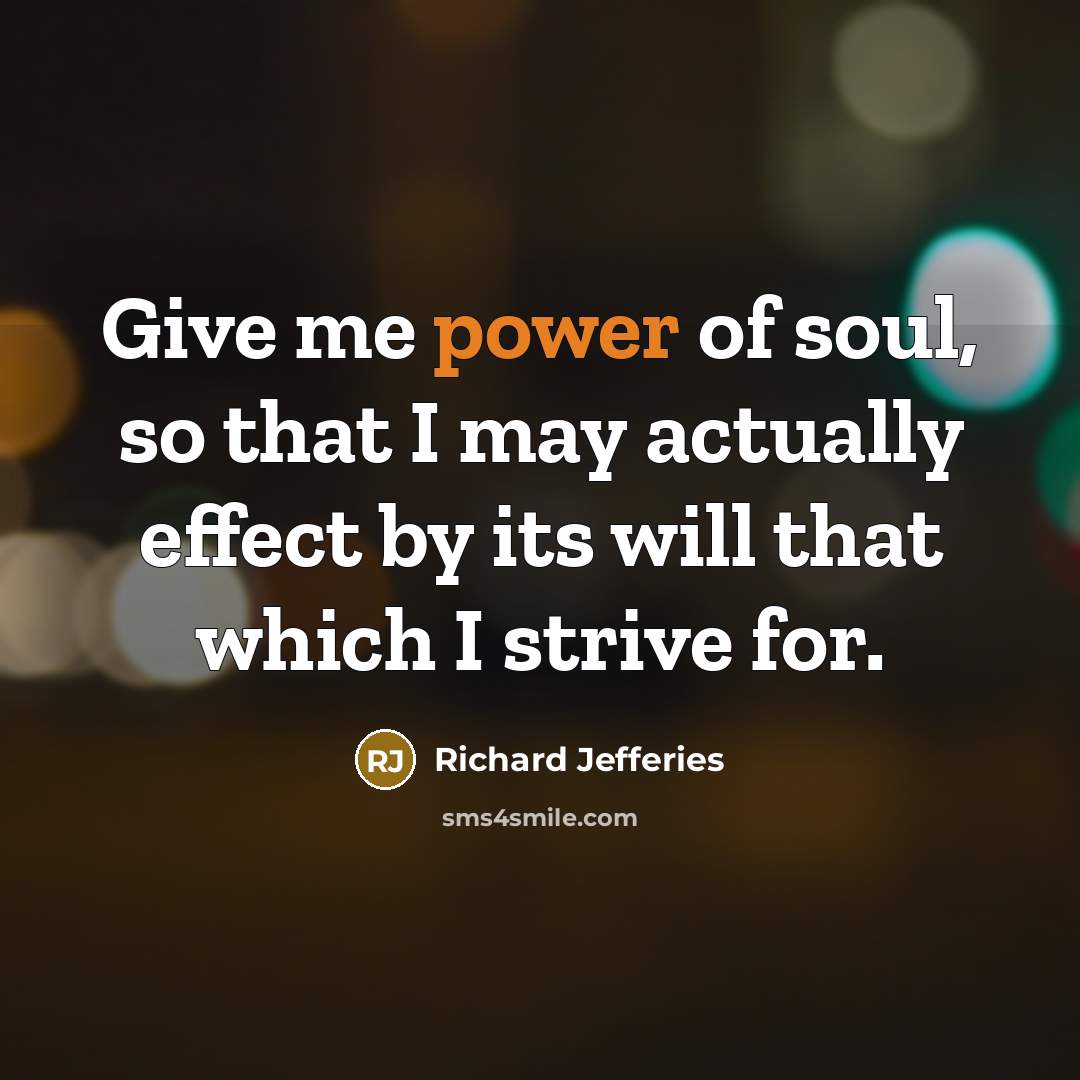 “Give me power of soul, so that I may actually…” quote by Richard Jefferies