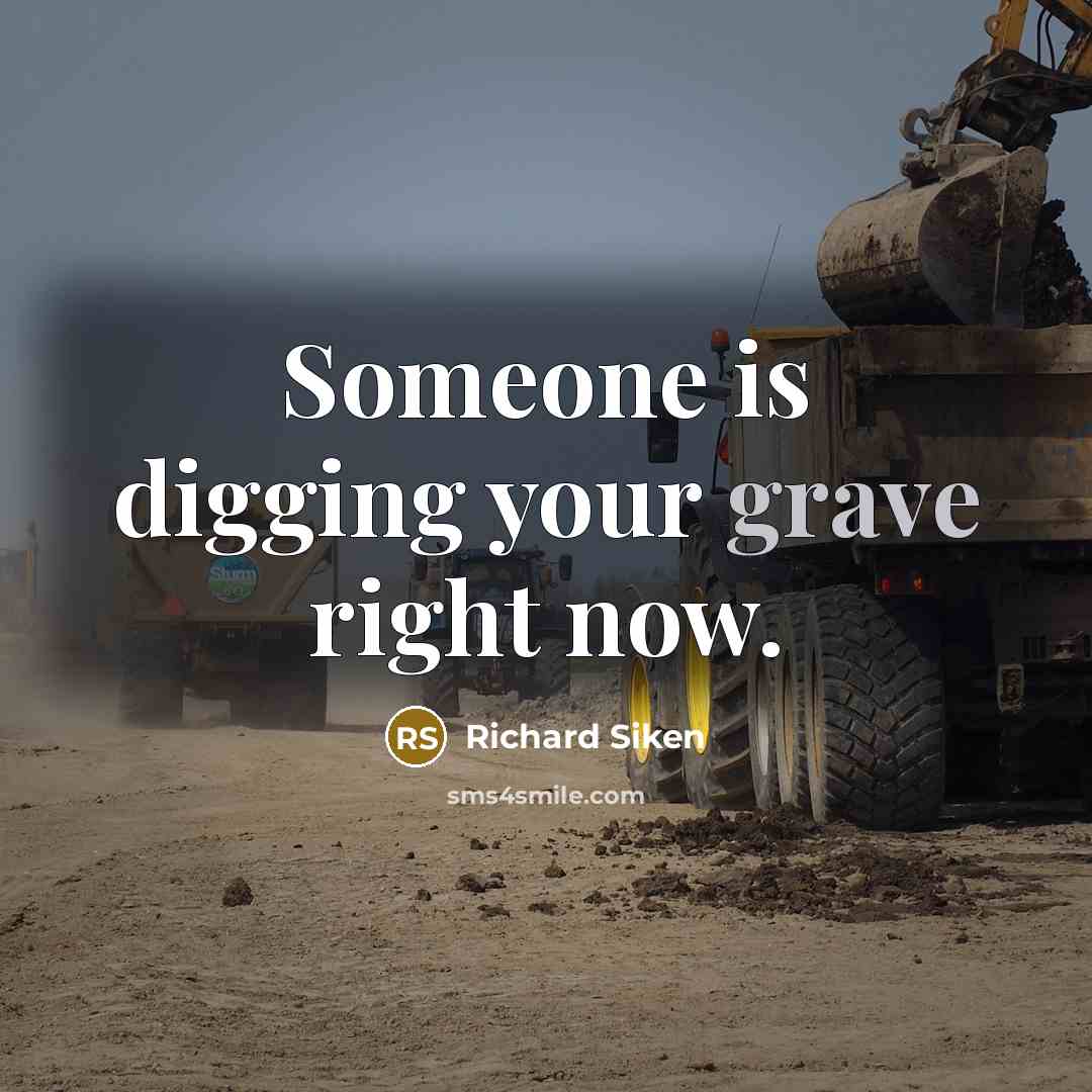 “Someone is digging your grave right now.…” quote by Richard Siken