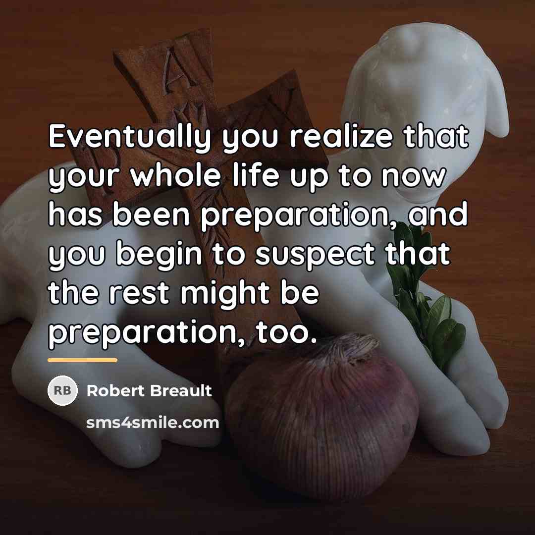 “Eventually you realize that your whole life up to now…” quote by Robert Breault
