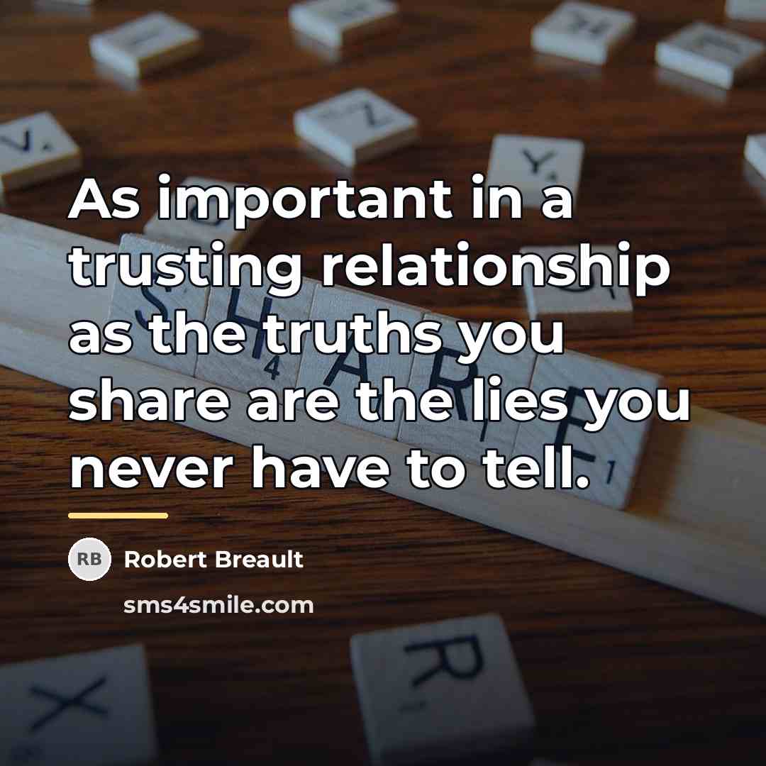 “As important in a trusting relationship as the truths you…” quote by Robert Breault