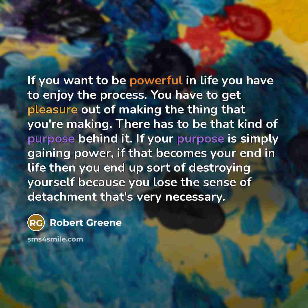 “If you want to be powerful in life you have…” quote by Robert Greene