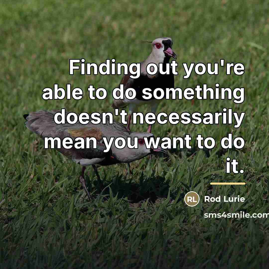 “Finding out you're able to do something doesn't necessarily mean…” quote by Rod Lurie