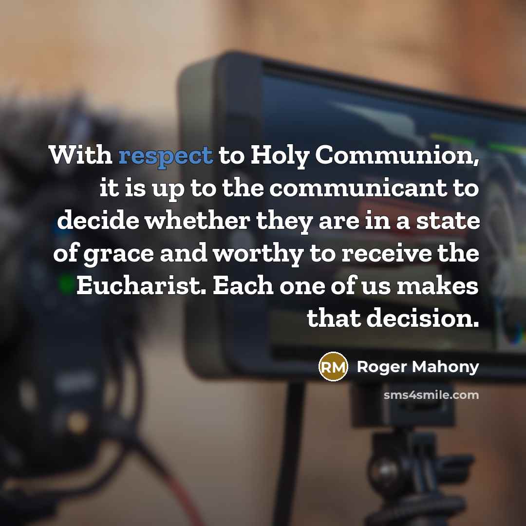 “With respect to Holy Communion, it is up to the…” quote by Roger Mahony
