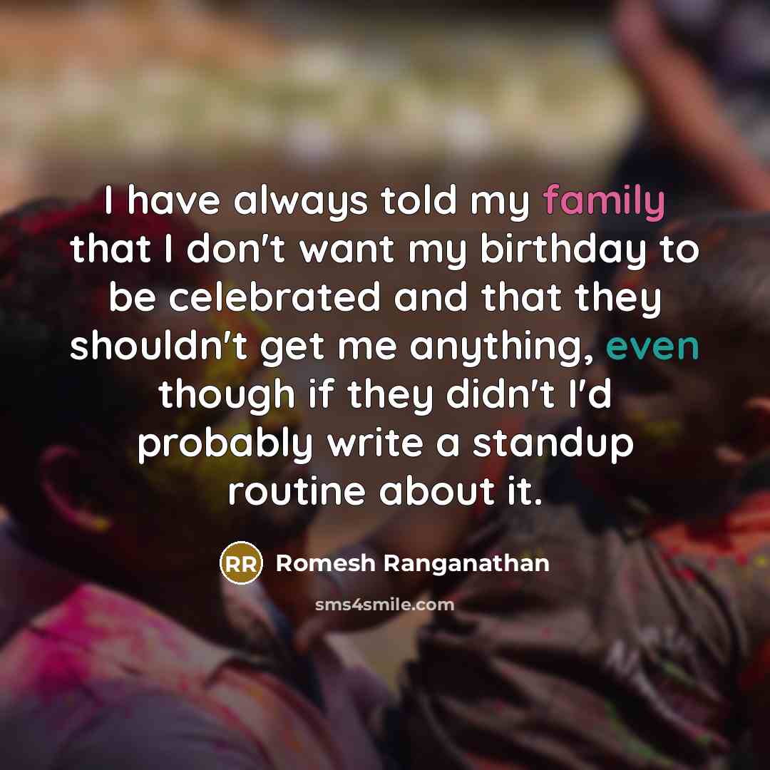 “I have always told my family that I don't want…” quote by Romesh Ranganathan