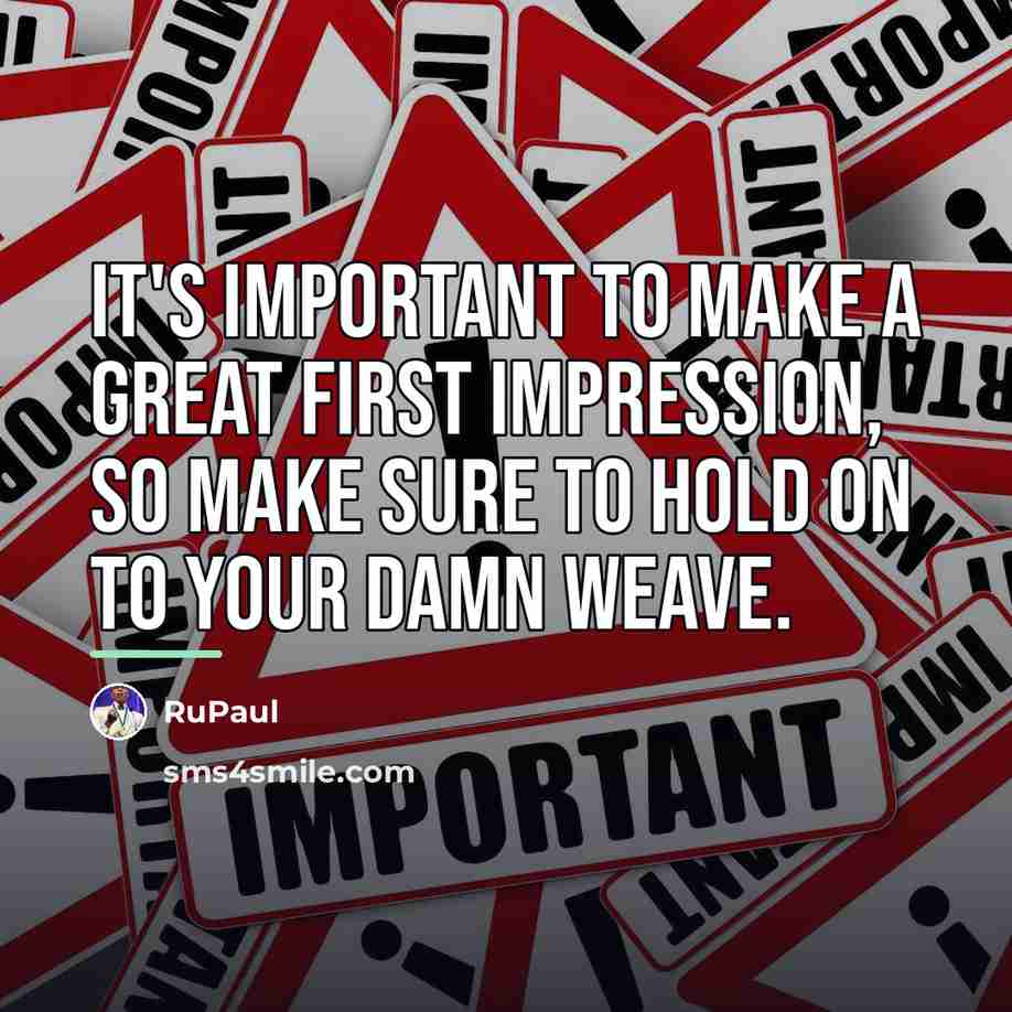 “It's important to make a great first impression, so make…” quote by RuPaul