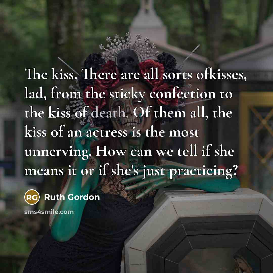 “The kiss. There are all sorts ofkisses, lad, from the…” quote by Ruth Gordon