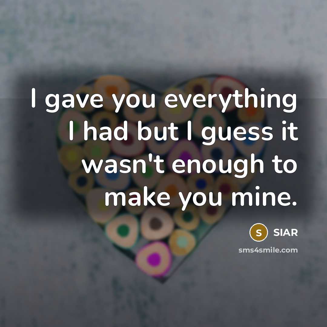 “I gave you everything I had but I guess it…” quote by SIAR