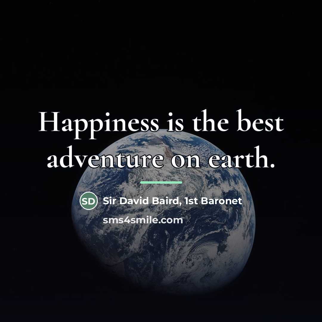 “Happiness is the best adventure on earth.…” quote by Sir David Baird, 1st Baronet