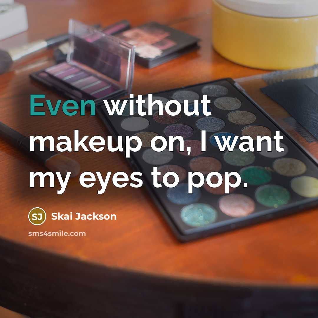 “Even without makeup on, I want my eyes to pop.…” quote by Skai Jackson