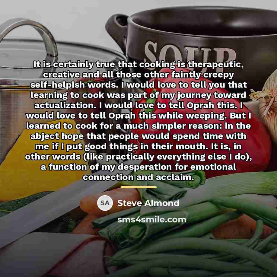 “It is certainly true that cooking is therapeutic, creative and…” quote by Steve Almond