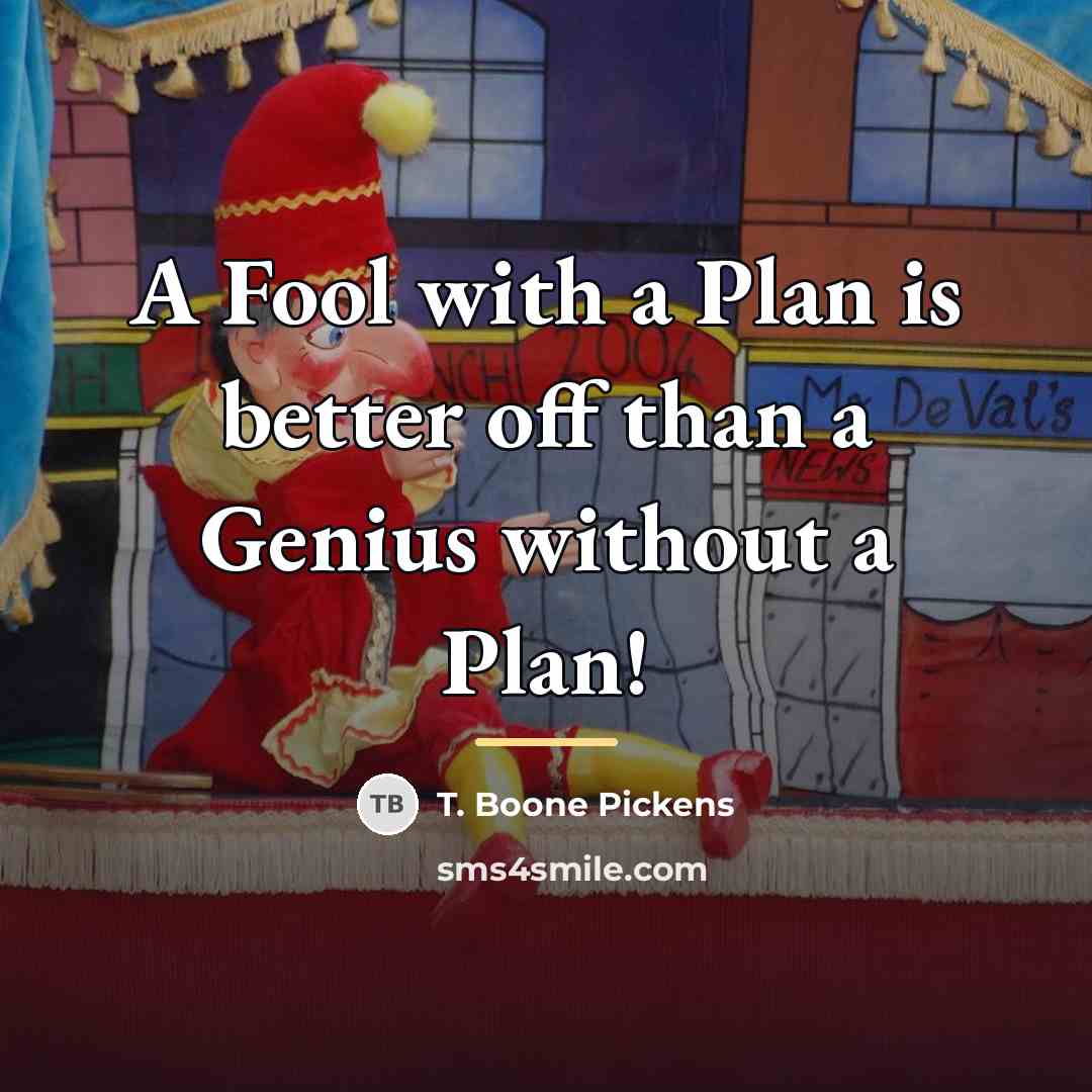 “A Fool with a Plan is better off than a…” quote by T. Boone Pickens