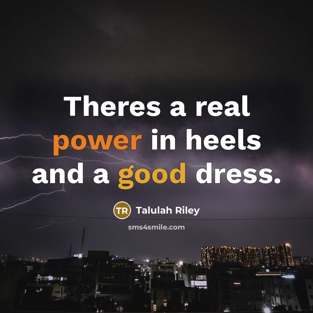 “Theres a real power in heels and a good dress.” quote by Talulah Riley