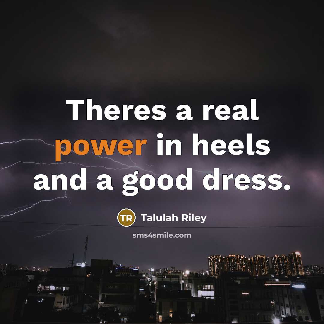 “Theres a real power in heels and a good dress.…” quote by Talulah Riley