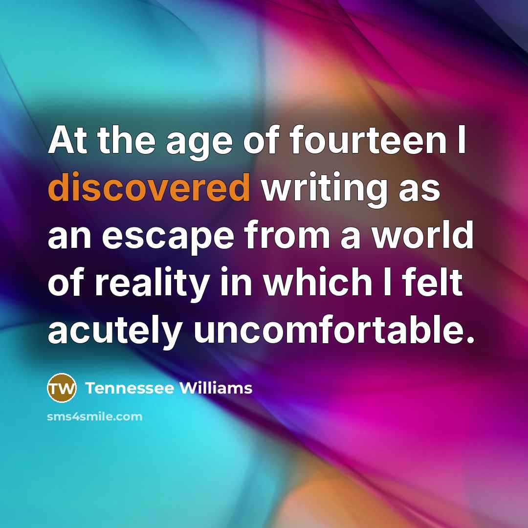 “At the age of fourteen I discovered writing as an…” quote by Tennessee Williams