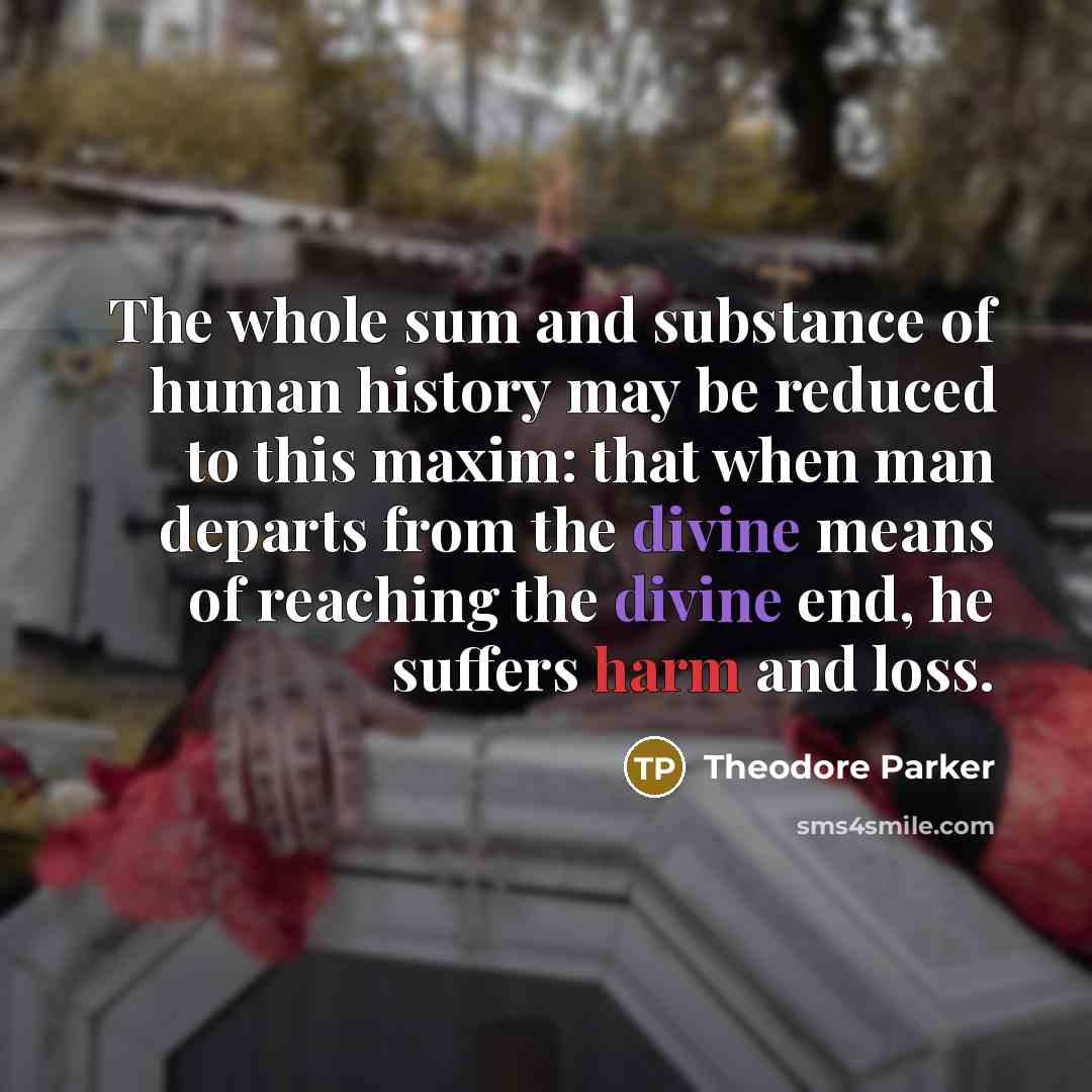 “The whole sum and substance of human history may be…” quote by Theodore Parker